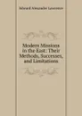 Modern Missions in the East: Their Methods, Successes, and Limitations - Edward Alexander Lawrence