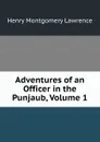 Adventures of an Officer in the Punjaub, Volume 1 - Henry Montgomery Lawrence