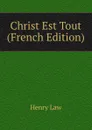 Christ Est Tout (French Edition) - Henry Law
