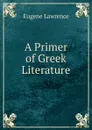 A Primer of Greek Literature - Eugene Lawrence