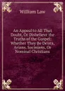 An Appeal to All That Doubt, Or Disbelieve the Truths of the Gospel: Whether They Be Deists, Arians, Socinians, Or Nominal Christians. - William Law