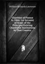 Charities of France in 1866: An Account of Some of the Principal Existing Charitable Institutions in That Country - William Richards Lawrence