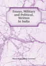 Essays, Military and Political, Written in India - Henry Montgomery Lawrence