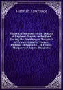 Historical Memoirs of the Queens of England: Society in England During the Middleages. Margaret of France. Isabel of France. Philippa of Hainault. . of France. Margaret of Anjou. Elizabeth - Hannah Lawrance