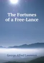 The Fortunes of a Free-Lance - George Alfred Lawrence