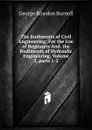 The Rudiments of Civil Engineering: For the Use of Beginners And, the Rudiments of Hydraulic Engineering, Volume 3,.parts 1-2 - George Rowdon Burnell