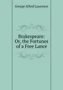 Brakespeare: Or, the Fortunes of a Free Lance - George Alfred Lawrence