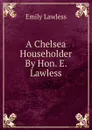 A Chelsea Householder By Hon. E. Lawless. - Emily Lawless