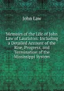Memoirs of the Life of John Law of Lauriston: Including a Detailed Account of the Rise, Progress, and Termination of the Mississippi System - John Law