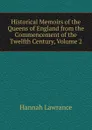 Historical Memoirs of the Queens of England from the Commencement of the Twelfth Century, Volume 2 - Hannah Lawrance