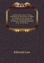 Considerations On the Theory of Religion: In Three Parts. to Which Are Added Two Discourses, the Former, On the Life and Character of Christ the . the Benefit Procured for Us by His Death. - Edmund Law