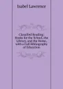 Classified Reading: Books for the School, the Library, and the Home, with a Full Bibliography of Education - Isabel Lawrence