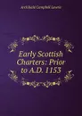 Early Scottish Charters: Prior to A.D. 1153 - Archibald Campbell Lawrie