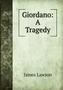 Giordano: A Tragedy - James Lawson