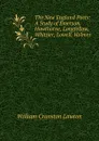 The New England Poets: A Study of Emerson, Hawthorne, Longfellow, Whittier, Lowell, Holmes - William Cranston Lawton