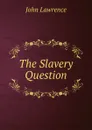The Slavery Question - John Lawrence