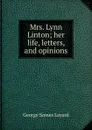 Mrs. Lynn Linton; her life, letters, and opinions - George Somes Layard
