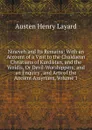 Nineveh and Its Remains: With an Account of a Visit to the Chaldaean Christians of Kurdistan, and the Yezidis, Or Devil-Worshippers; and an Enquiry . and Arts of the Ancient Assyrians, Volume 1 - Austen Henry Layard