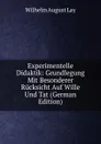 Experimentelle Didaktik: Grundlegung Mit Besonderer Rucksicht Auf Wille Und Tat (German Edition) - Wilhelm August Lay