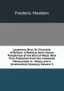 Layamons Brut, Or Chronicle of Britain: A Poetical Semi-Saxon Paraphrase of the Brut of Wace. Now First Published from the Cottonian Manuscripts in . Notes, and a Grammatical Glossary, Volume 3 - Frederic Madden