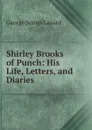 Shirley Brooks of Punch: His Life, Letters, and Diaries . - George Somes Layard