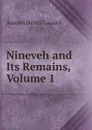 Nineveh and Its Remains, Volume 1 - Austen Henry Layard