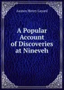 A Popular Account of Discoveries at Nineveh - Austen Henry Layard