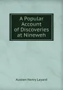 A Popular Account of Discoveries at Nineweh - Austen Henry Layard