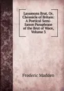 Layamons Brut, Or, Chronicle of Britain: A Poetical Semi-Saxon Paraphrase of the Brut of Wace, Volume 3 - Frederic Madden