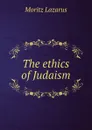 The ethics of Judaism - Moritz Lazarus