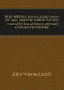 Hydrated lime; history, manufacture and uses in plaster, mortar, concrete . manual for the architect, engineer, contractor and builder - Ellis Warren Lazell