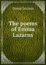 The poems of Emma Lazarus - Emma Lazarus
