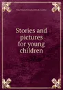 Stories and pictures for young children - Mary Elizabeth Southwell Dudle Leathley