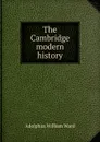 The Cambridge modern history - Adolphus William Ward