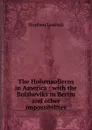 The Hohenzollerns in America ; with the Bolsheviks in Berlin and other impossibilites - Stephen Leacock