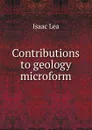 Contributions to geology microform - Isaac Lea