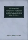 Guide to the manuscript materials relating to American history in the German State Archives - Marion Dexter Learned