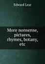 More nonsense, pictures, rhymes, botany, etc. - Edward Lear