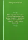 The inquisition in the Spanish dependencies: Sicily - Naples - Sardinia - Milan - the Canaries - Mexico - Peru - New Granada - Henry Charles Lea
