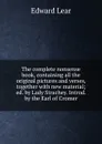 The complete nonsense book, containing all the original pictures and verses, together with new material; ed. by Lady Strachey. Introd. by the Earl of Cromer - Edward Lear
