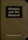 Afranius, and The Idumean - John McDowell Leavitt