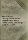 The History of England from the Accession of Anne to the Death of George Ii. (1702-1760) - Isaac Saunders Leadam