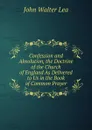 Confession and Absolution, the Doctrine of the Church of England As Delivered to Us in the Book of Common Prayer - John Walter Lea