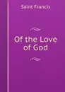 Of the Love of God - Saint Francis