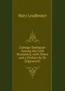 Cottage Dialogues Among the Irish Peasantry, with Notes and a Preface by M. Edgeworth - Mary Leadbeater