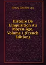 Histoire De L.inquisition Au Moyen-Age, Volume 1 (French Edition) - Henry Charles Lea