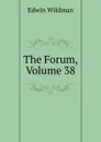 The Forum, Volume 38 - Edwin Wildman