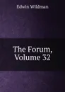 The Forum, Volume 32 - Edwin Wildman