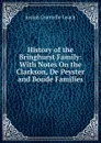 History of the Bringhurst Family: With Notes On the Clarkson, De Peyster and Boude Families - Josiah Granville Leach