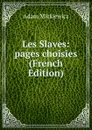 Les Slaves: pages choisies (French Edition) - Adam Mickiewicz